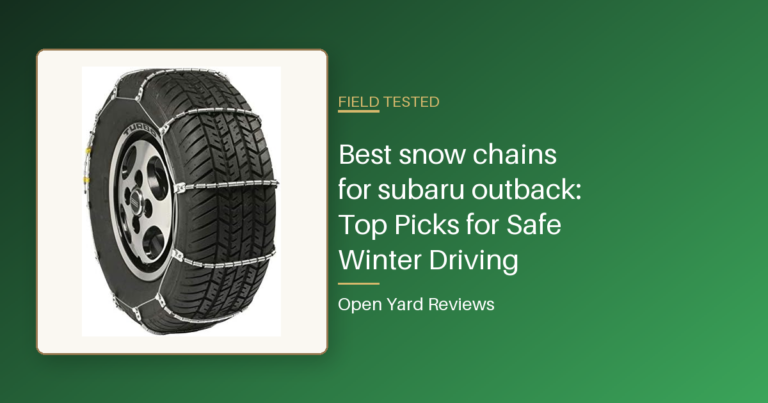 Best snow chains for subaru outback: Top Picks for Safe Winter Driving