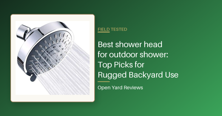 Best shower head for outdoor shower: Top Picks for Rugged Backyard Use