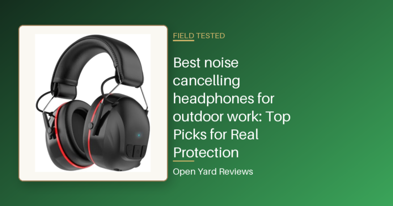 Best noise cancelling headphones for outdoor work: Top Picks for Real Protection