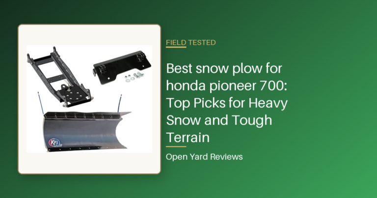 Best snow plow for honda pioneer 700: Top Picks for Heavy Snow and Tough Terrain